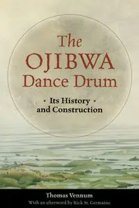 The Ojibwa Dance Drum - Thomas Jr. Vennum