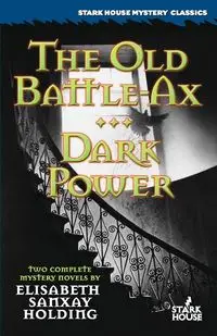 The Old Battle-Ax / Dark Power - Elisabeth Holding Sanxay