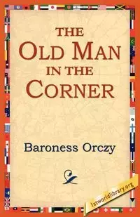 The Old Man in the Corner - Orczy Emmuska