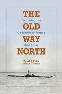 The Old Way North - David F. Pelly