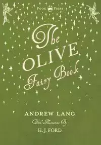 The Olive Fairy Book - Illustrated by H. J. Ford - Lang Andrew