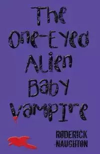 The One-Eyed Alien Baby Vampire - Roderick Naughton