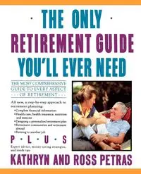 The Only Retirement Guide You'll Ever Need - Kathryn Petras