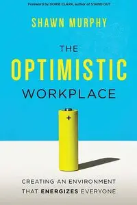 The Optimistic Workplace - Shawn Murphy