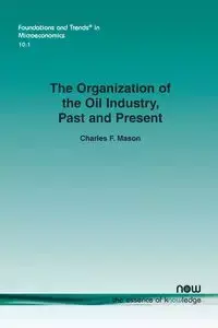 The Organization of the Oil Industry, Past and Present - Mason Charles F.