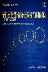 The Origins & Development of the European Union 1945-2008 - Dedman Martin