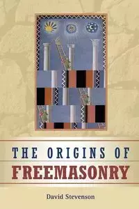 The Origins of Freemasonry - David Stevenson