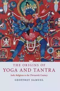 The Origins of Yoga and Tantra - Samuel Geoffrey
