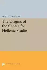 The Origins of the Center for Hellenic Studies - Eric N. Lindquist