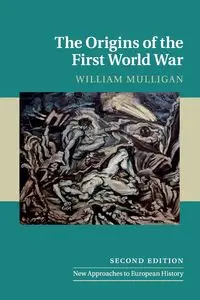 The Origins of the First World War - William Mulligan