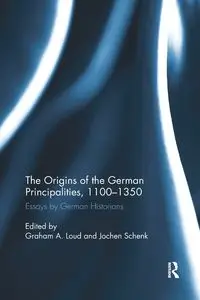 The Origins of the German Principalities, 1100-1350 - Loud Graham A.