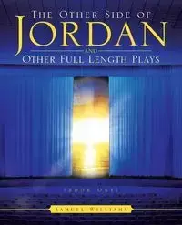 The Other Side of Jordan and Other Full Length Plays (Book One) - Williams Samuel