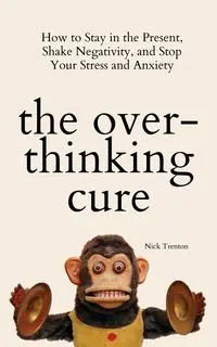 The Overthinking Cure - Trenton Nick