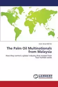 The Palm Oil Multinationals from Malaysia - Md Nor Dato' Anuar