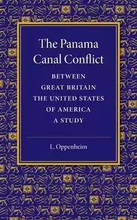 The Panama Canal Conflict between Great Britain and the United States             of America - Oppenheim L.