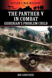 The Panther V in Combat - Guderian's Problem Child - Bob Carruthers