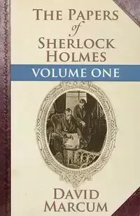 The Papers of Sherlock Holmes - David Marcum