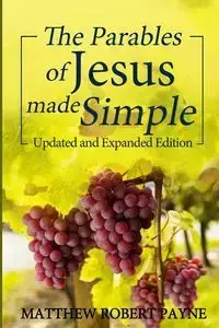 The Parables of Jesus Made Simple - Matthew Robert Payne