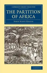 The Partition of Africa - John Scott Keltie