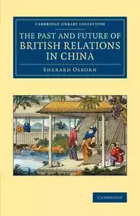 The Past and Future of British Relations in China - Osborn Sherard