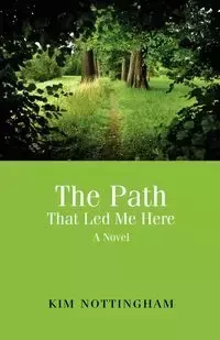 The Path That Led Me Here - Kim Nottingham