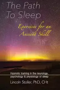 The Path To Sleep, Exercises for an Ancient Skill - Lincoln Stoller