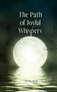 The Path of Joyful Whispers - Sabrina Sarvik