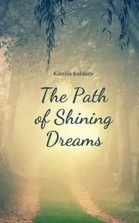 The Path of Shining Dreams - Kaldaru Kätriin