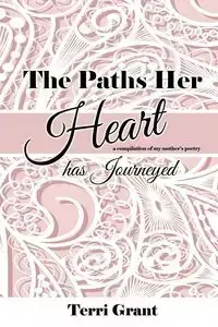The Paths Her Heart Has Journeyed - Grant Terri