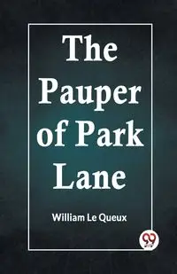 The Pauper Of Park Lane - Le William Queux