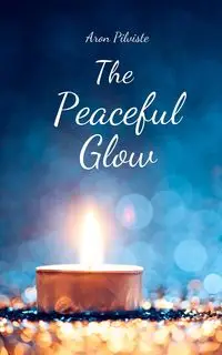 The Peaceful Glow - Aron Pilviste