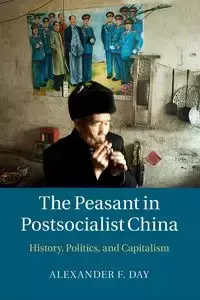 The Peasant in Postsocialist China - Alexander F. Day