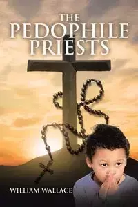 The Pedophile Priests - Wallace William