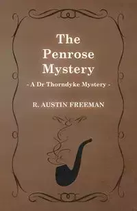 The Penrose Mystery (a Dr Thorndyke Mystery) - R. Freeman Austin