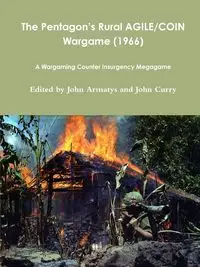 The Pentagon?s Rural AGILE/COIN Wargame (1966) - John Curry