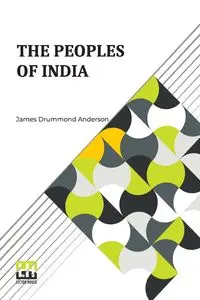 The Peoples Of India - Anderson James Drummond