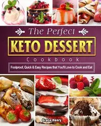 The Perfect Keto Dessert Cookbook - Henry Grace