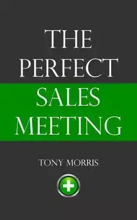 The Perfect Sales Meeting - Morris Tony