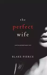 The Perfect Wife (A Jessie Hunt Psychological Suspense Thriller-Book One) - Blake Pierce