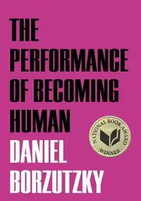 The Performance of Becoming Human - Daniel Borzutzky