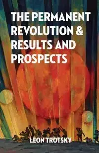 The Permanent Revolution and Results and Prospects - Leon Trotsky