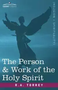 The Person & Work of the Holy Spirit - Torrey R. A.