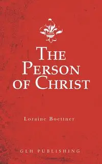 The Person of Christ - Loraine Boettner