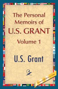 The Personal Memoirs of U.S. Grant, Vol. 1 - Grant U. S.