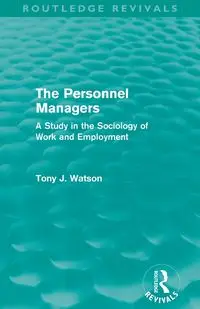 The Personnel Managers (Routledge Revivals) - Tony Watson