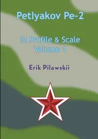 The Petlyakov Pe-2 In Profile & Scale Part I - Erik Pilawskii