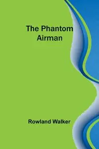 The Phantom Airman - Walker Rowland