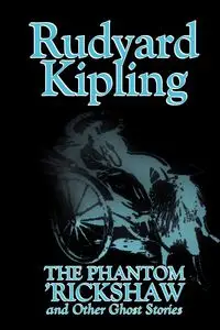 The Phantom 'Rickshaw and Other Ghost Stories by Rudyard Kipling, Fiction, Classics, Literary, Horror, Short Stories - Kipling Rudyard