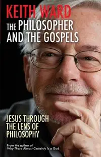 The Philosopher and the Gospels - Ward Keith