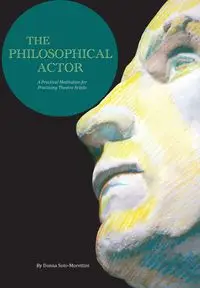 The Philosophical Actor - Donna Soto-Morettini